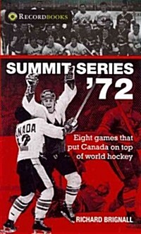 Summit Series 72: Eight Games That Put Canada on Top of World Hockey (Hardcover)