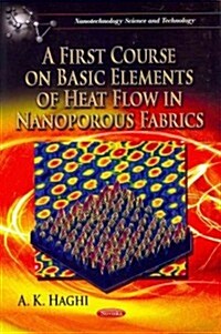 A First Course on Basic Elements of Heat Flow in Nanoporous Fabrics (Paperback)