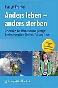Anders Leben - Anders Sterben: Gesprache Mit Menschen Mit Geistiger Behinderung Uber Sterben, Tod Und Trauer (Paperback, 2012)