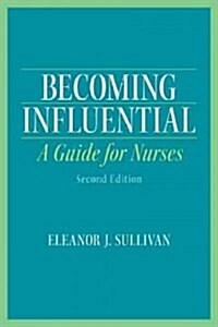 Becoming Influential: A Guide for Nurses (Paperback, 2, Revised)