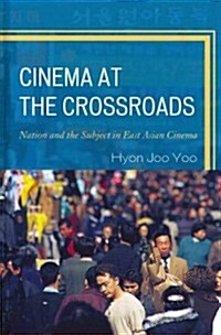 Cinema at the Crossroads: Nation and the Subject in East Asian Cinema (Hardcover)