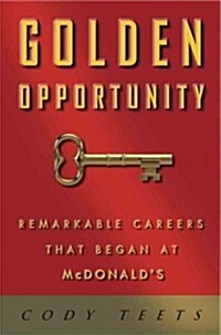 Golden Opportunity: Remarkable Careers That Began at McDonalds (Hardcover)
