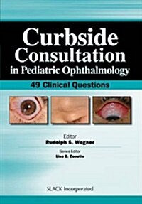 Curbside Consultation in Pediatric Ophthalmology: 49 Clinical Questions (Paperback)