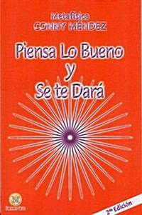Piensa Lo Bueno y Se Te Dara = Think Good Thoughts and They Will Happen (Paperback, 2)