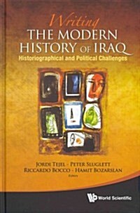 Writing the Modern History of Iraq: Historiographical and Political Challenges (Hardcover)