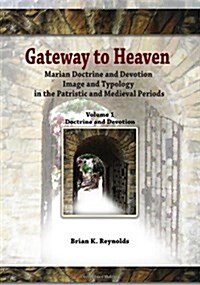 Gateway to Heaven: Marian Doctrine and Devotion, Image and Typology in the Patristic and Medieval Periods (Paperback)
