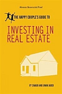 The Happy Couples Guide to Investing in Real Estate: A Comprehensive Manual for Working Together as a Couple to Build a Brighter Future (Paperback)