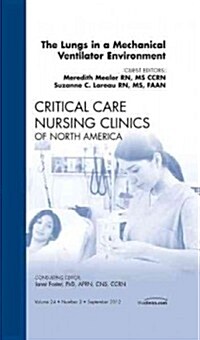 The Lungs in a Mechanical Ventilator Environment, An Issue of Critical Care Nursing Clinics (Hardcover)
