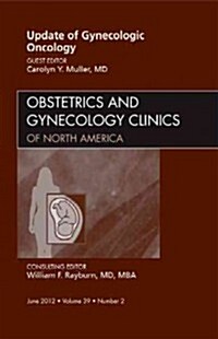 Update in Gynecologic Oncology, an Issue of Obstetrics and Gynecology Clinics (Hardcover)