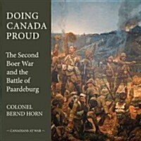 Doing Canada Proud: The Second Boer War and the Battle of Paardeberg (Paperback)