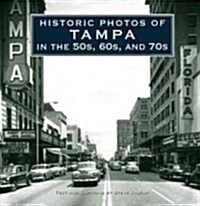 Historic Photos of Tampa in the 50s, 60s, and 70s (Hardcover)