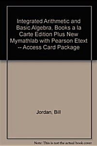 Integrated Arithmetic and Basic Algebra, Books a la Carte Edition Plus New Mylab Math with Pearson Etext -- Access Card Package (Hardcover, 5)