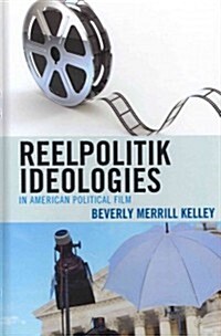 Reelpolitik Ideologies in American Political Film (Hardcover)