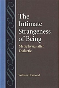 The Intimate Strangeness of Being: Metaphysics After Dialectic (Hardcover)