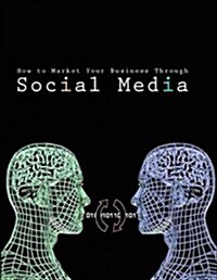 How to Market Your Business Through Social Media (Paperback)