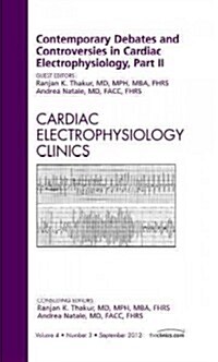 Contemporary Debates and Controversies in Cardiac Electrophysiology, Part II, an Issue of Cardiac Electrophysiology Clinics (Hardcover)