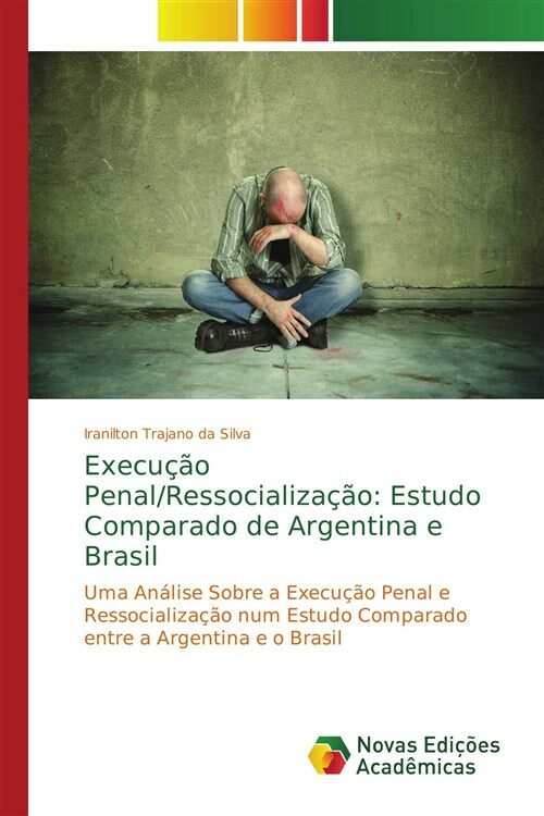 Execu豫o Penal/Ressocializa豫o: Estudo Comparado de Argentina e Brasil (Paperback)