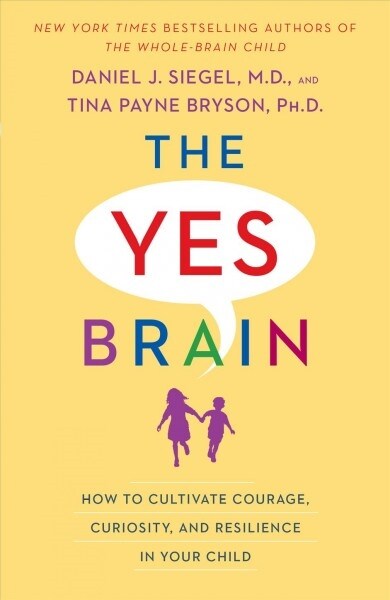 The Yes Brain: How to Cultivate Courage, Curiosity, and Resilience in Your Child (Paperback)