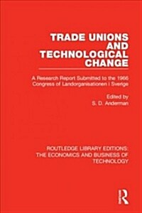 Trade Unions and Technological Change : A Research Report Submitted to the 1966 Congress of Landsorganistionen i Sverige (Paperback)