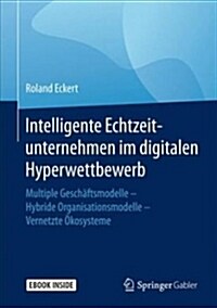 Intelligente Echtzeitunternehmen Im Digitalen Hyperwettbewerb: Multiple Gesch?tsmodelle - Hybride Organisationsmodelle - Vernetzte ?osysteme (Hardcover, 1. Aufl. 2018)