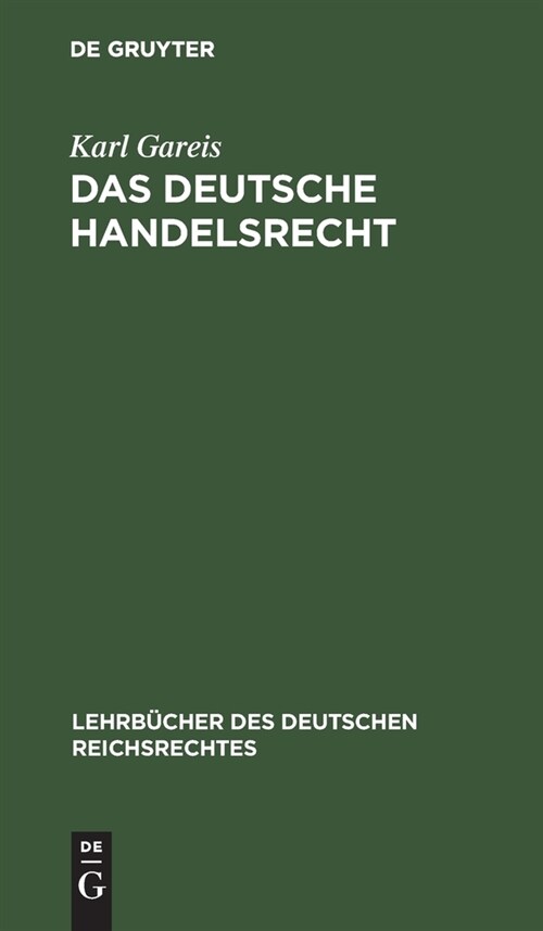 Das Deutsche Handelsrecht: Ein Kurzgefa?es Lehrbuch Des Im Deutschen Reiche Geltenden Handels-, Wechsel- Und Seerechts (Hardcover, 6, 6., Umgearb. Au)