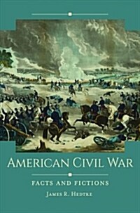 American Civil War: Facts and Fictions (Hardcover)