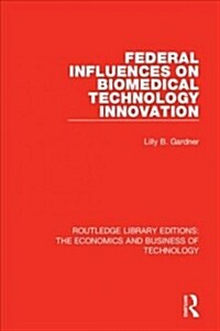 Federal Influences on Biomedical Technology Innovation (Paperback, Reissue)
