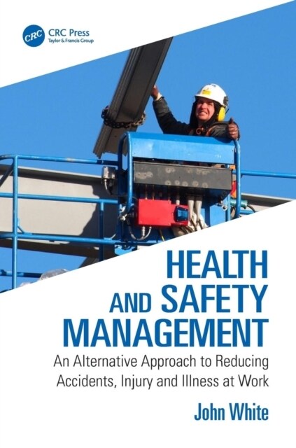 Health and Safety Management : An Alternative Approach to Reducing Accidents, Injury and Illness at Work (Paperback)