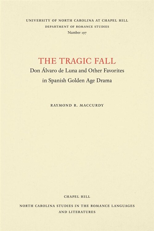 The Tragic Fall: Don 햘varo de Luna and Other Favorites in Spanish Golden Age Drama (Paperback)