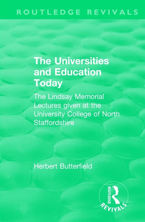 Routledge Revivals: The Universities and Education Today (1962) : The Lindsay Memorial Lectures given at the University College of North Staffordshire (Paperback)