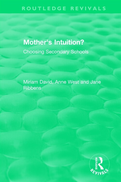 Mothers Intuition? (1994) : Choosing Secondary Schools (Paperback)