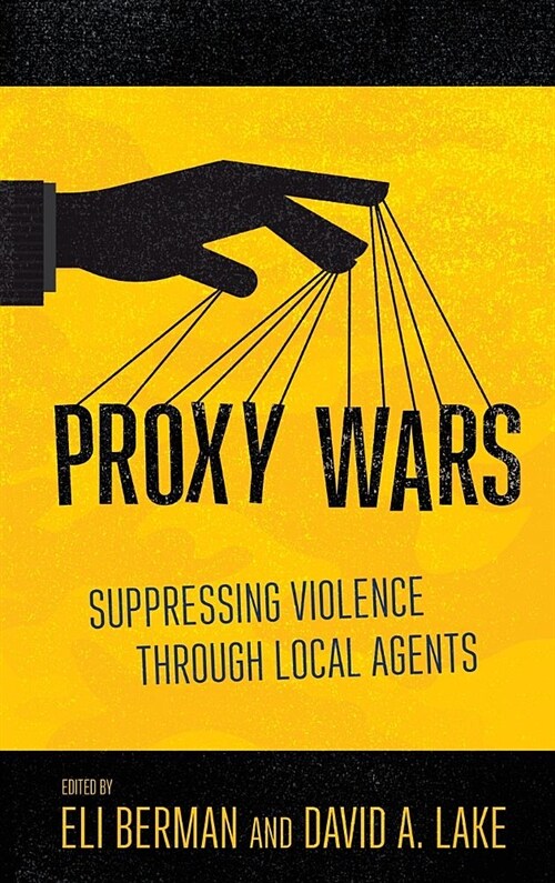 Proxy Wars: Suppressing Violence Through Local Agents (Hardcover)