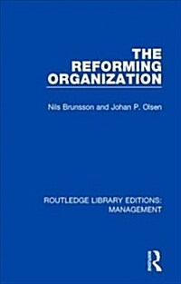 The Reforming Organization: Making Sense of Administrative Change (Paperback)