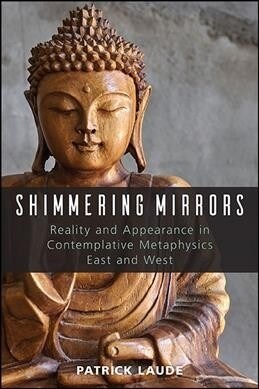 Shimmering Mirrors: Reality and Appearance in Contemplative Metaphysics East and West (Paperback)