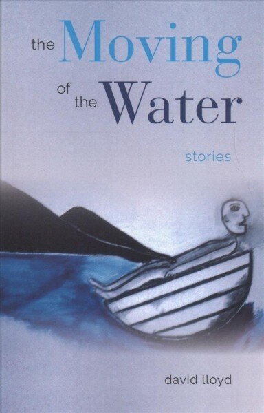 The Moving of the Water: Stories (Paperback)