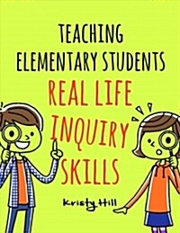 Teaching Elementary Students Real-Life Inquiry Skills (Paperback)