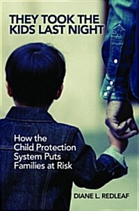 They Took the Kids Last Night: How the Child Protection System Puts Families at Risk (Hardcover)
