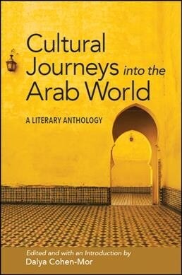 Cultural Journeys Into the Arab World: A Literary Anthology (Paperback)
