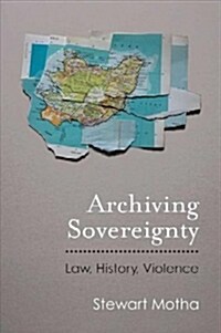Archiving Sovereignty: Law, History, Violence (Paperback)