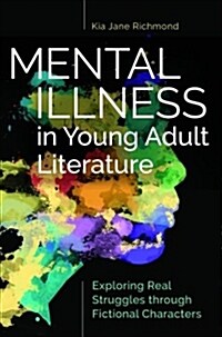 Mental Illness in Young Adult Literature: Exploring Real Struggles Through Fictional Characters (Paperback)