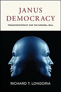 Janus Democracy: Transconsistency and the General Will (Hardcover)