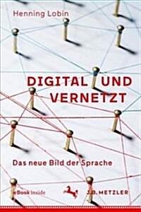 Digital Und Vernetzt: Das Neue Bild Der Sprache (Hardcover, 1. Aufl. 2018)