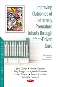 Improving Outcomes of Extremely Premature Infants Through Infant-driven Care (Paperback)