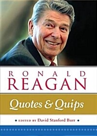 Ronald Reagan: Quotes and Quips (Hardcover)