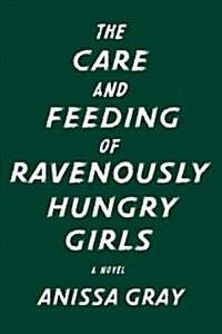 The Care and Feeding of Ravenously Hungry Girls (Hardcover)