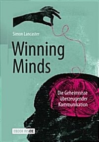 Winning Minds: Die Geheimnisse ?erzeugender Kommunikation (Hardcover, 1. Aufl. 2018)
