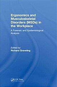 Ergonomics and Musculoskeletal Disorders (MSDs) in the Workplace : A Forensic and Epidemiological Analysis (Hardcover)