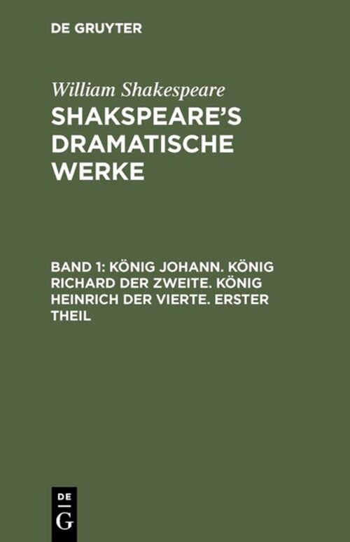 K?ig Johann. K?ig Richard Der Zweite. K?ig Heinrich Der Vierte. Erster Theil (Hardcover)