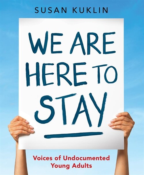 We Are Here to Stay: Voices of Undocumented Young Adults (Hardcover)