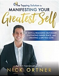 The Tapping Solution for Manifesting Your Greatest Self: 21 Days to Releasing Self-Doubt, Cultivating Inner Peace, and Creating a Life You Love (Paperback)